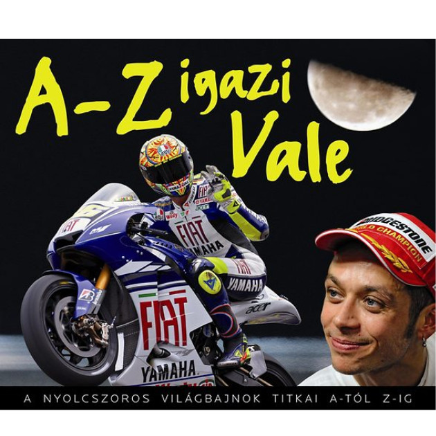 A-Z igazi Vale - A nyolcszoros világbajnok titkai A-tól Z-ig