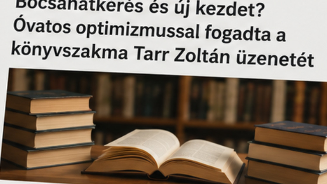 Bocsánatkérés és új kezdet? Óvatos optimizmussal fogadta a könyvszakma Tarr Zoltán üzenetét